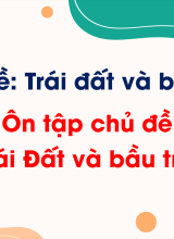 Chủ đề 6 - Ôn tập chủ đề Trái Đất và bầu trời